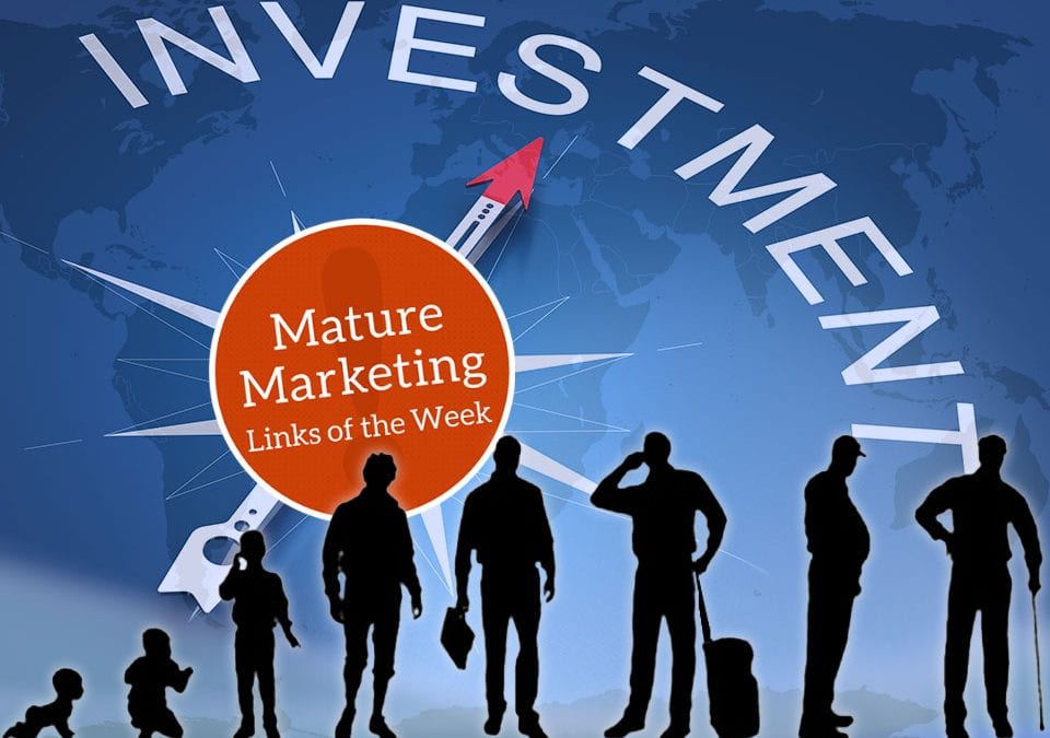 Mature Marketing Links of the Week: Trends and Investments